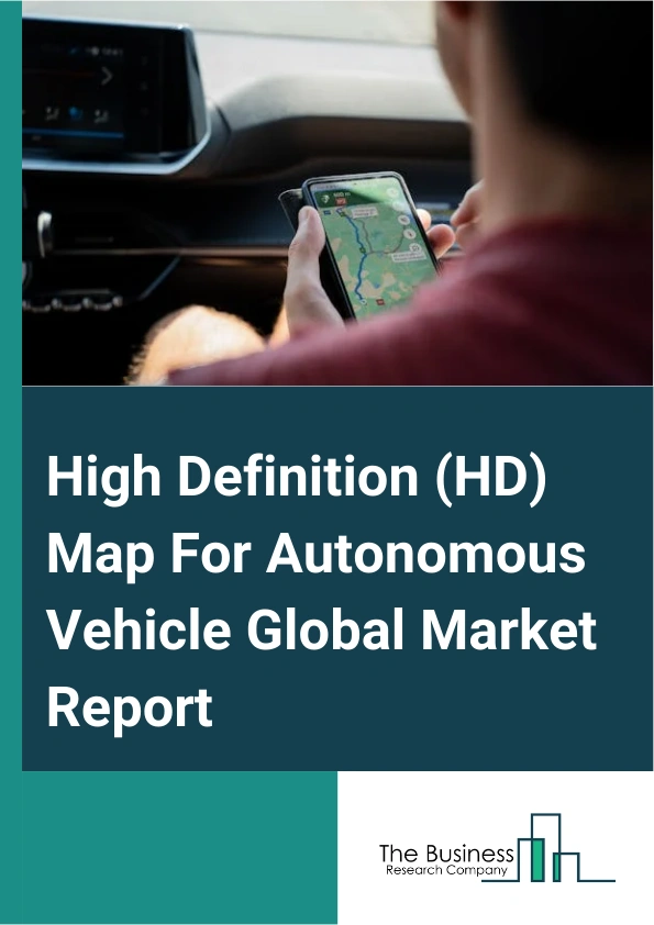 High Definition (HD) Map For Autonomous Vehicle Global Market Report 2025 – By Component (Hardware, Software, Services), By Vehicle Type (Passenger Vehicle, Commercial Vehicle), By Level Of Automation (Semi-Autonomous, Fully Autonomous), By Application (Mapping, Localization) – Market Size, Trends, And Global Forecast 2025-2034