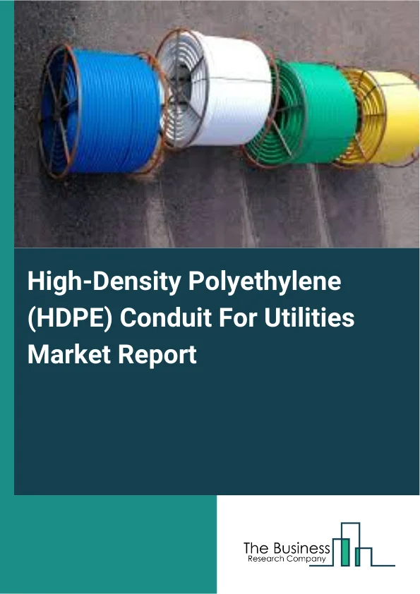 High-Density Polyethylene (HDPE) Conduit For Utilities Market Report Infographic Image