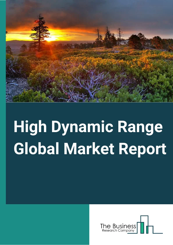 High Dynamic Range Global Market Report 2023 – By Type (HDR10, HDR10+, Hybrid Log Gamma, Dolby Vision, 4K), By Product Type (Capturing Devices, Display Devices), By Application (Consumer, Entertainment, Security And Surveillance) – Market Size, Trends, And Global Forecast 2023-2032