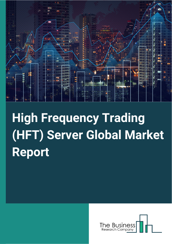 Global High Frequency Trading (HFT) Server Market Report 2025