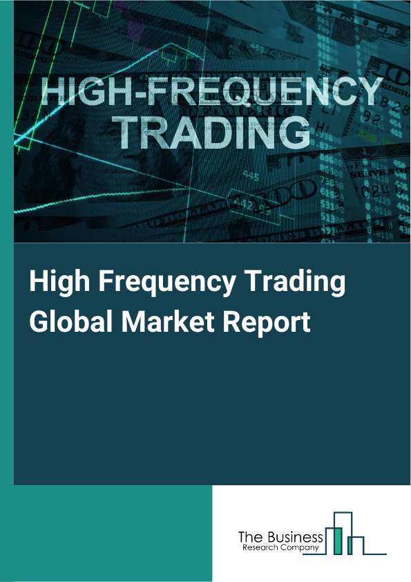 Global High Frequency Trading Market Report 2025