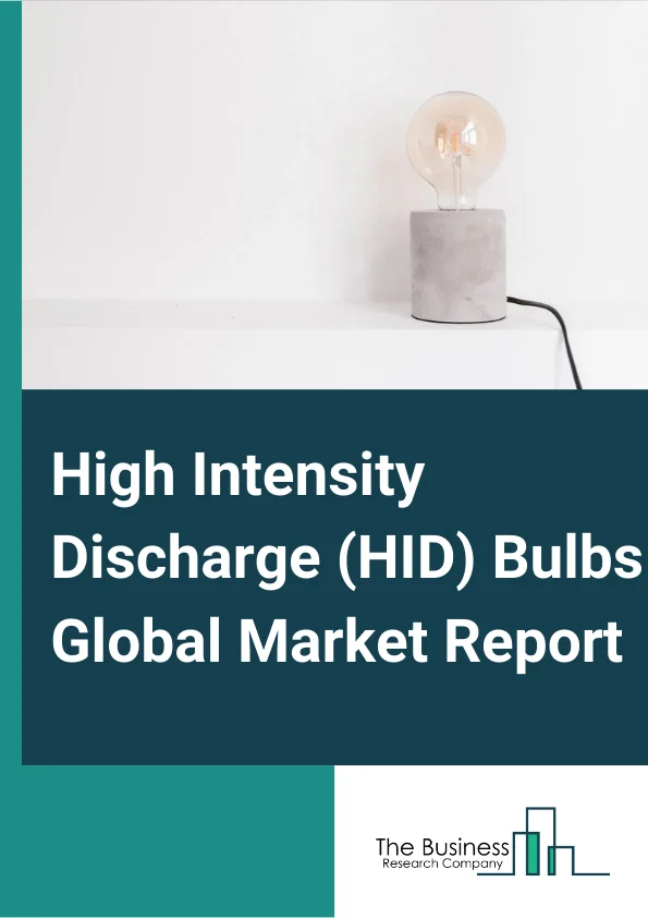 High Intensity Discharge (HID) Bulbs Global Market Report 2024 – By Product Type (Metal Halide Light, High-Pressure Sodium Light, Xenon Arc Light, Other Product Types), By Application (Industrial, Agriculture, Medical, Other Applications), By Distribution Channel (OEM, Aftermarket) – Market Size, Trends, And Global Forecast 2024-2033