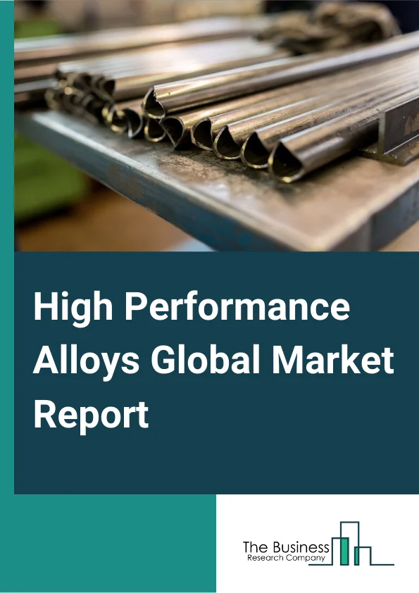 High Performance Alloys Global Market Report 2024 – By Alloy Type (Wrought Alloy, Cast Alloy), By Material (Aluminum, Titanium, Magnesium, Other Materials), By Application (Aerospace, Industrial Gas Turbine, Industrial, Automotive, Oil and Gas, Electrical and Electronics, Other Applications) – Market Size, Trends, And Global Forecast 2024-2033