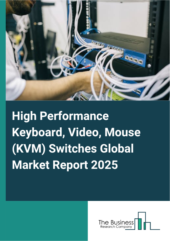 High Performance Keyboard Video Mouse KVM Switches Report Infographic Image