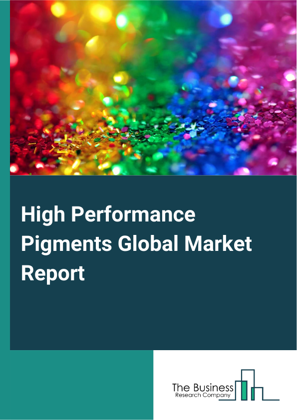 Global High Performance Pigments Market Report 2025
