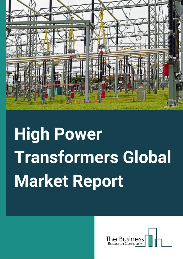 High Power Transformers Global Market Report 2024 – By Phase (Single Phase, Three Phase), By Mounting (Pad, Pole, PC/PCB, Other Mountings), By Application (Industrial, Commercial, Residential) – Market Size, Trends, And Global Forecast 2024-2033