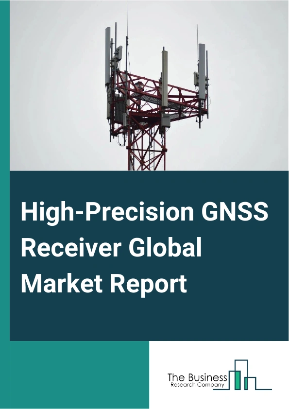 High-Precision GNSS Receiver Global Market Report 2025 – By Product (Core Satellite Navigation Syatems, Regional Satelite Navigation Syatems, Satelite - Based Augmentation Syatems(SABS)), By Component (Devices, Services), By Application (Survey and Mapping, Astronomy, Military And Defense, Agriculture, Other Applications) – Market Size, Trends, And Global Forecast 2025-2034