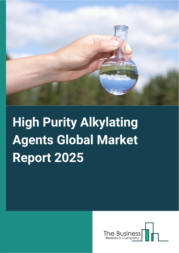 Global High Purity Alkylating Agents Market Report 2025