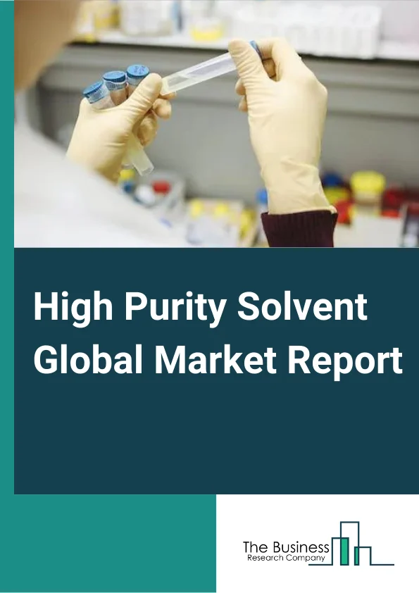 High Purity Solvent Global Market Report 2024 – By Type (Acetone, Acetonitrile, Dimethyl Sulfoxide, Other Types), By Category (Polar Solvent, Non-Polar Solvent), By Applications (Liquid Crystal Displays, Lithium-Ion Batteries, Electroplating, Polymer Resins, Catalysts, Other Applications), By End-User (Pharmaceutical, Chemicals, Cosmetics and Personal Care, Food and beverages, Agriculture, Paints and Coatings, Biotechnology, Electrical and Electronics, Other End Users) – Market Size, Trends, And Global Forecast 2024-2033