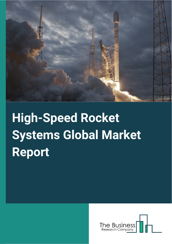Global High-Speed Rocket Systems Market Report 2025