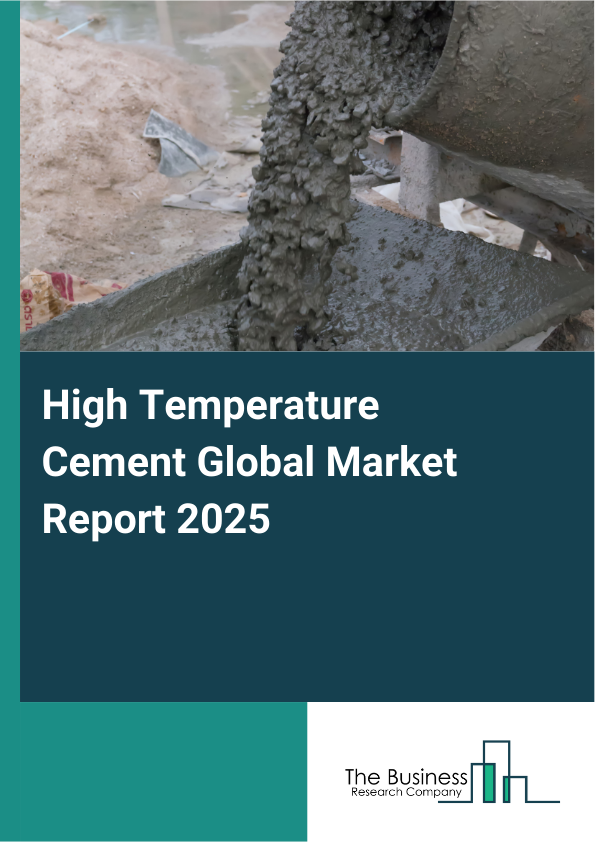 Global High Temperature Cement Market Report 2025