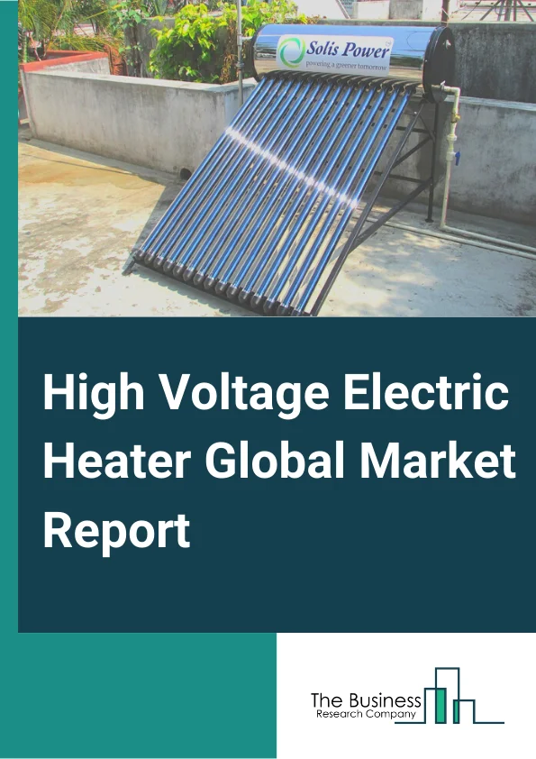 High Voltage Electric Heater Market Report 2023