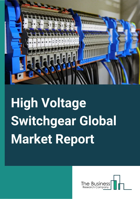 High Voltage Switchgear Global Market Report 2024 – By Product Standard (IEC Standard, ANSI Standard), By Component (Circuit Breakers, Relays, Other Components), By Application (Transmission And Distribution Network, Manufacturing & Processing, Infrastructure & Transportation) – Market Size, Trends, And Global Forecast 2024-2033