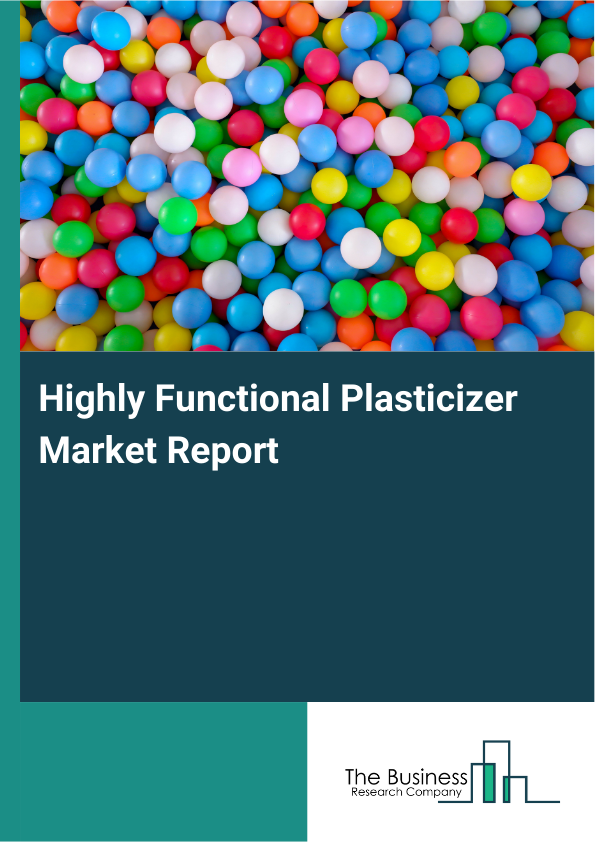 Highly Functional Plasticizer Market Report Infographic Image