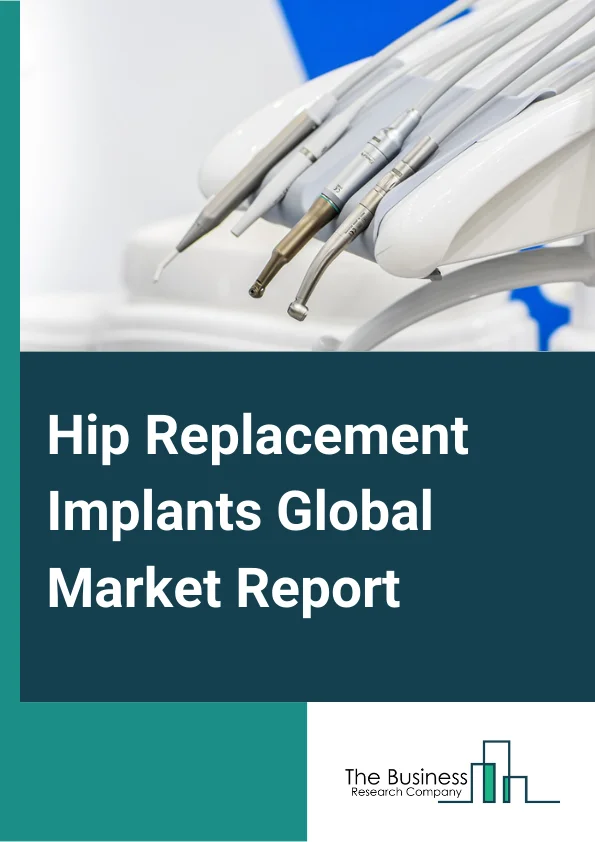 Hip Replacement Implants Global Market Report 2025 – By Product Type (Femoral Reconstruction, Acetabular Reconstruction, Hip Resurfacing, Revision Hip Implants, Bearing And Porous Metal, Total Replacement Implants ), By Component (Ace Tabular Cup Systems, Hip Stem Systems, Revision Accessories And Components), By Material (Metal-On-Metal, Metal-On-Polyethylene, Ceramic-On-Metal, Ceramic-On-Polyethylene, Ceramic-On-Ceramic ), By End-User (Orthopedic Clinics, Hospitals, Surgical Centers) – Market Size, Trends, And Global Forecast 2025-2034