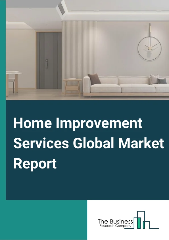 Home Improvement Services Global Market Report 2023