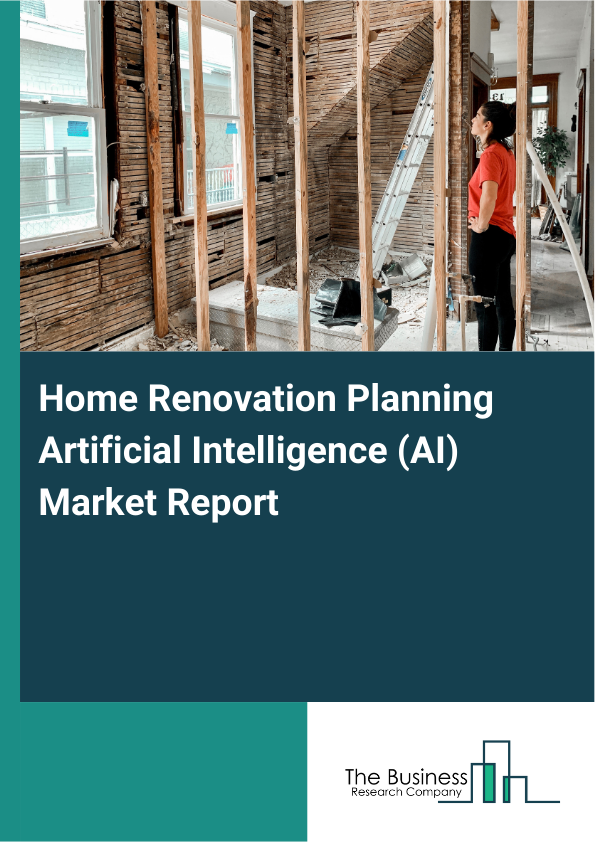 Home Renovation Planning Artificial Intelligence (AI) Market Report Infographic Image