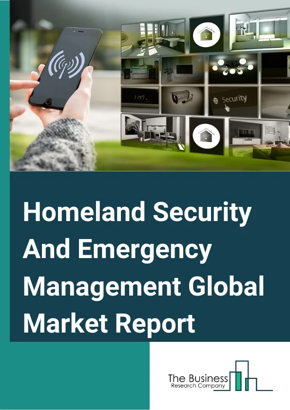 Homeland Security And Emergency Management Global Market Report 2025 – By Technology( AI Based Solutions, Blockchain Solutions, C2 Solutions, Thermal Imaging Technology, Facial Recognition Cameras), By Vertical( Homeland Security, Emergency Management ), By End User( Maritime Security, Aviation Security, Cyber Security, Border Security, Risk And Emergency Services, Law Enforcement And Intelligence Gathering) – Market Size, Trends, And Global Forecast 2025-2034