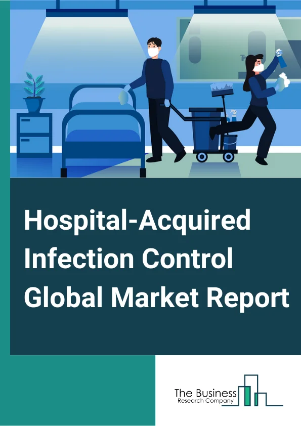 Hospital-Acquired Infection Control Global Market Report 2023 – By Product (Sterilizers, Disinfectors, Endoscope Reprocessors, Microbial Testing Instruments, Consumables, Disinfectants, Infection Prevention And Surveillance Software, Other Products), By Technology (Phenotypic Methods, Genotypic Methods), By Diseases (Hospital Acquired Pneumonia, Bloodstream Infections, Surgical Site Infections, Gastrointestinal Infections, Urinary Tract Infection, Other Diseases), By Application (Disease Testing, Drug-Resistance Testing), By End User (Hospitals, ICUs, Ambulatory Surgical, Diagnostic Centers, Nursing Homes, Maternity Centers, Other End Users) – Market Size, Trends, And Global Forecast 2023-2032