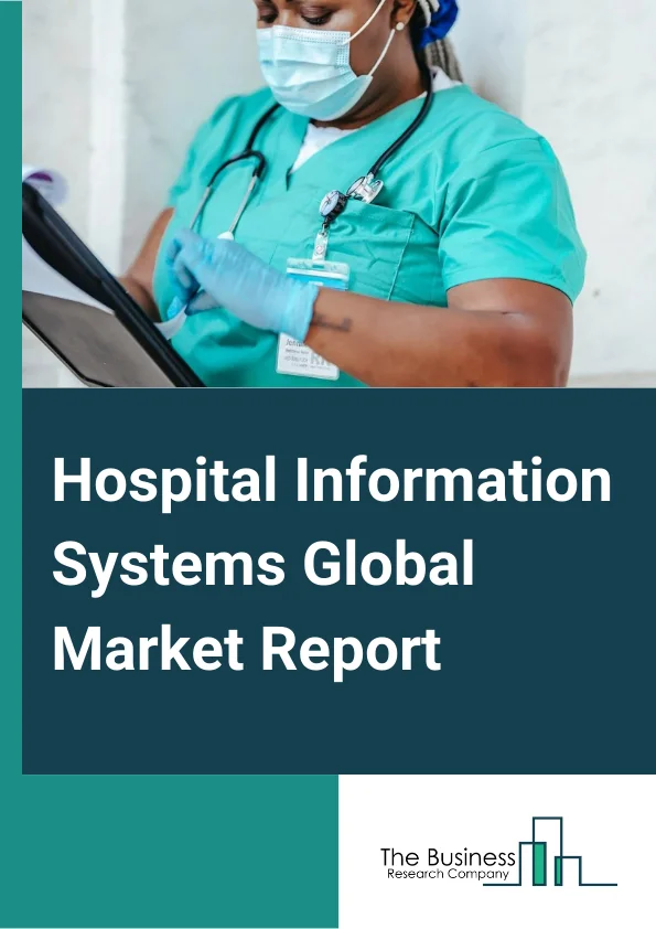 Hospital Information System Global Market Report 2024 – By Components (Hardware, Software, Services), By Type (Clinical Information Systems, Administrative Information Systems, Electronic Medical Records, Laboratory Information Systems, Radiology Information Systems, Pharmacy Information Systems, Other Types), By Deployment (Web-Based, On-Premises, Cloud Based), By End-User (Hospitals, Insurance Companies, Other End-Users) – Market Size, Trends, And Global Forecast 2024-2033