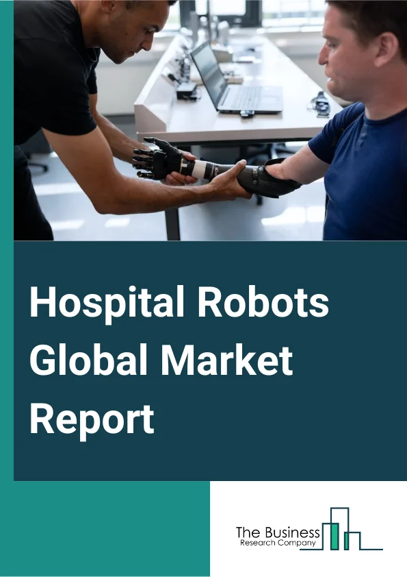 Hospital Robots Global Market Report 2024 