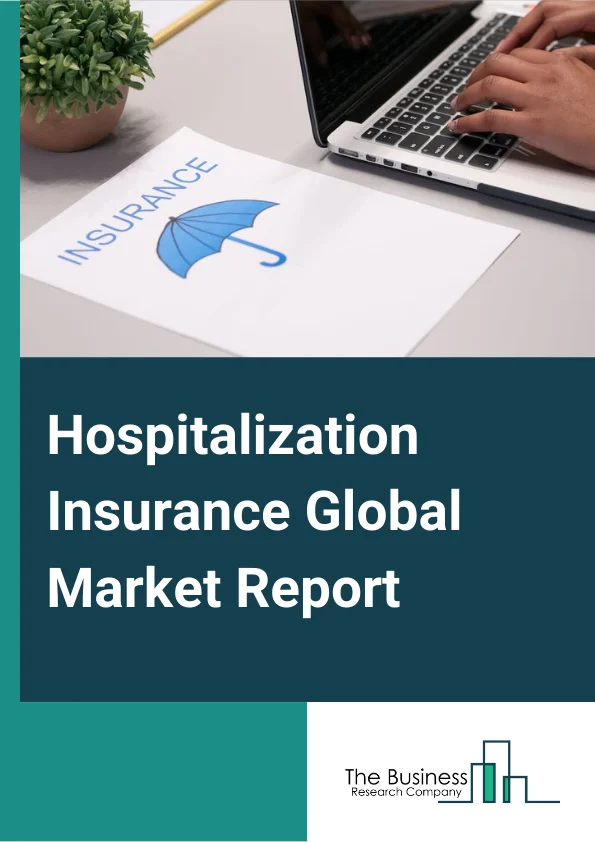 Hospitalization Insurance Global Market Report 2024 – By Service Provider (Private, Public), By Network (Preferred Provider Organizations (PPOs), Point Of Service (POS), Health Maintenance Organizations (HMOs), Exclusive Provider Organizations (EPOs), Other Networks), By Demographics (Minors, Adults, Senior Citizens) – Market Size, Trends, And Global Forecast 2024-2033