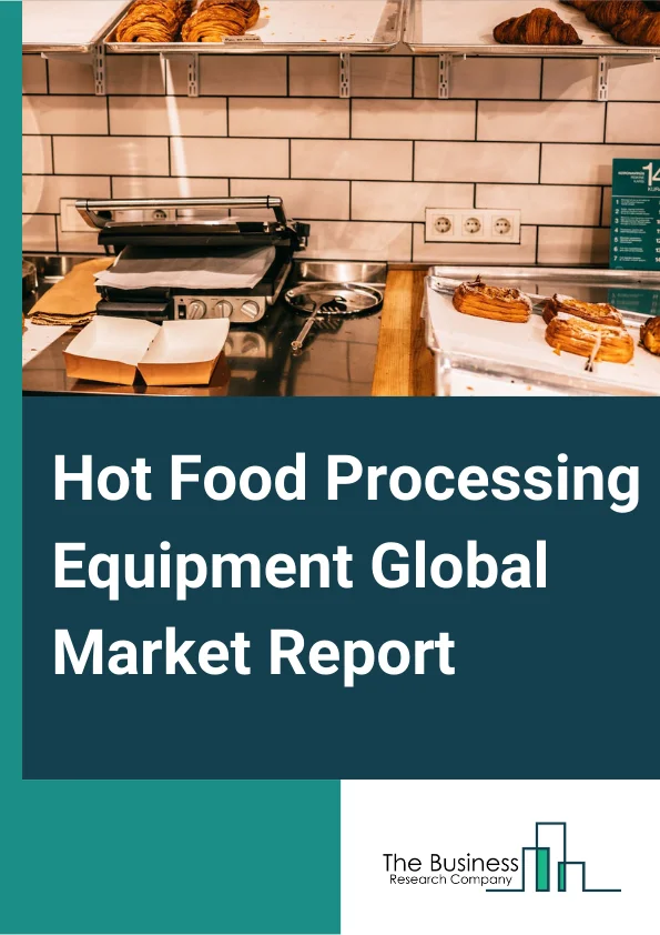 Hot Food Processing Equipment Global Market Report 2023 – By Type (Baking Equipment, Evaporation Equipment, Pasteurization Equipment, Dehydration Equipment, Roasting and Grilling Equipment, Frying Equipment, Sterilization Equipment, Blanching Equipment, Other Types), By Mode of Operation (Automatic, Semi-Automatic, Manual), By End-User (Food Processing Industries, Food Service Industry, Household) – Market Size, Trends, And Global Forecast 2023-2032