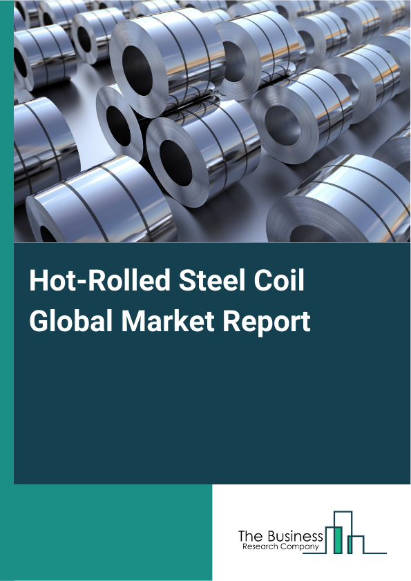 Global Hot-Rolled Steel Coil Market Report 2025 