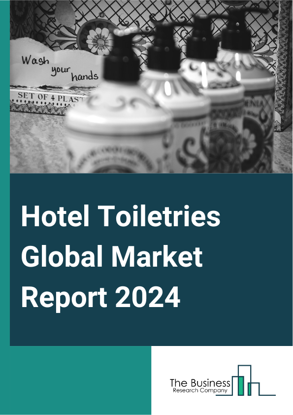 Global Hotel Toiletries Market Report 2025