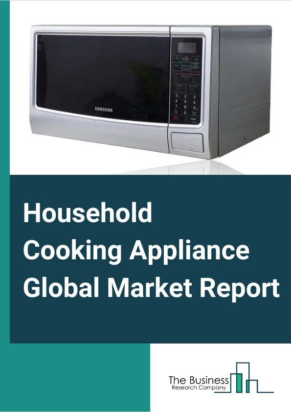 Household Cooking Appliance Global Market Report 2023 – By Product (Electric Stoves, Microwave Ovens, Barbecues And Grills), By Application (Household, Commercial), By Fuel Type (Cooking Gas, Electricity) – Market Size, Trends, And Global Forecast 2023-2032