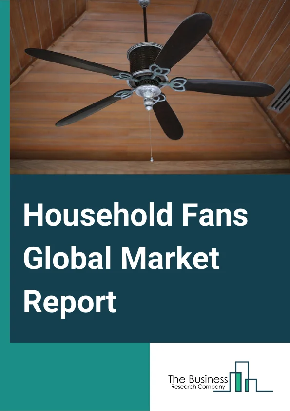 Household Fans Global Market Report 2023 – By Type Of Product (Ceiling Fans, Table Fans, Pedestal Fans, Exhaust Fans, Wall Fans), By Type of Current (AC Residential Fans, DC Residential Fans), By Application (Home, Commercial), By Distribution Channel (Storebased Retailing, Direct Sales, NonStorebased Retailing) – Market Size, Trends, And Global Forecast 2023-2032