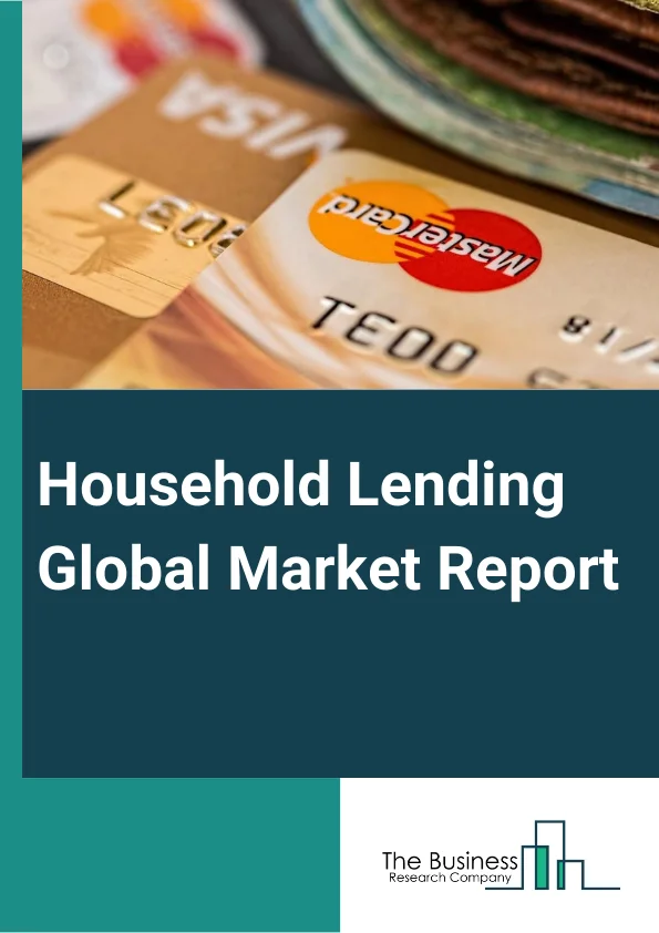 Global Household Lending Market Report 2024