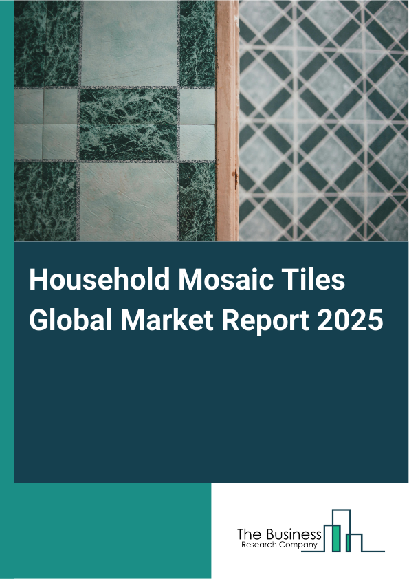 Global Household Mosaic Tiles Market Report 2025
