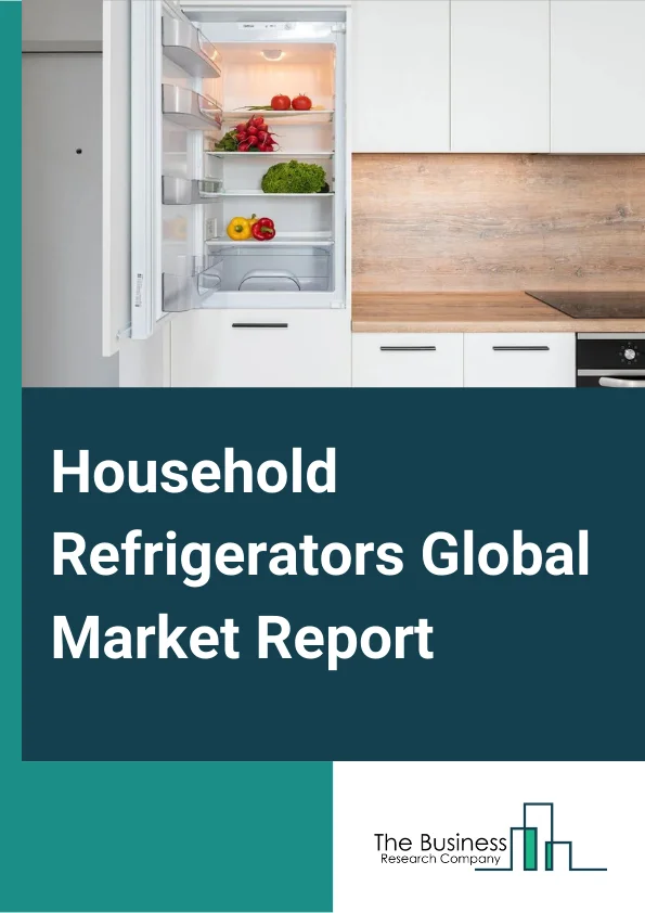 Global Household Refrigerators Market Report 2024
