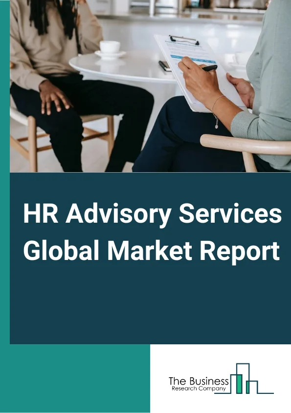 HR Advisory Services Global Market Report 2024 – By Type (Compensation Consulting, Benefits Consulting, Actuarial Consulting, Strategic and Other Consulting), By Service (Integration & Deployment, Support & Maintenance, Training & Consulting), By End-User (IT Services, Manufacturing, Financial Services, Mining and Oil & Gas, Construction, Other Services, Others) – Market Size, Trends, And Global Forecast 2024-2033