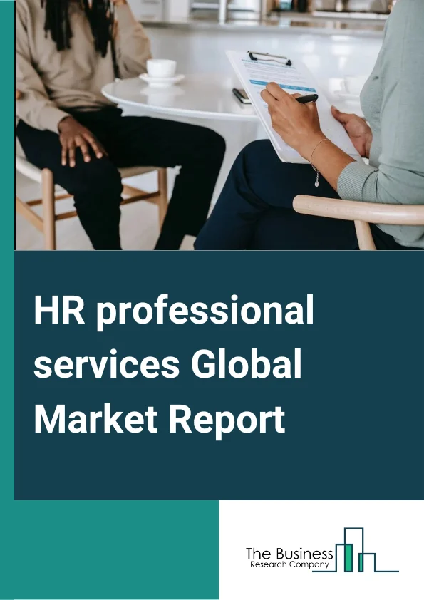 HR professional services Global Market Report 2023 – By Type (Core HR, Employee Collaboration and Engagement, Recruiting, Talent Management, Workforce Planning and Analytics), By Enterprise (Large Enterprises, Small and Medium Enterprises), By Deployment (Hosted, On Premise), By End User (Academia, Banking, Financial Services and Insurance, Government, Healthcare, IT and Telecom, Manufacturing, Retail, Other End Users) – Market Size, Trends, And Global Forecast 2023-2032