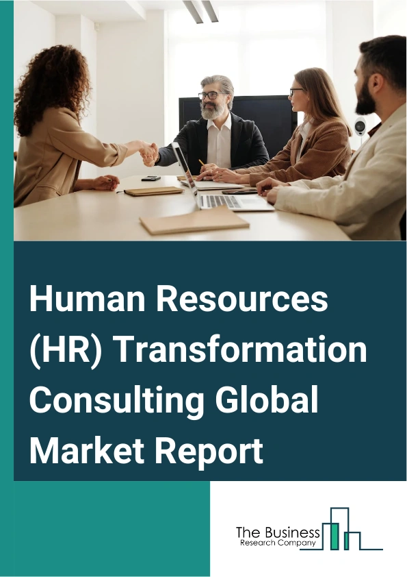 Global Human Resources (HR) Transformation Consulting Market Report 2025