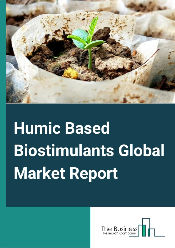 Humic Based Biostimulants Global Market Report 2023 – By Type (Fulvic Acid, Humic Acid, Potassium Humate), By Type Of Formulation (Liquid, Water-Soluble Granules, Water-Soluble Powders), By Mode of Application (Agriculture, Cereals, Fiber Crops, Fruits and  Vegetables, Oilseeds), By End-User (Farmers, Related Industries, Research Institutes) – Market Size, Trends, And Global Forecast 2023-2032