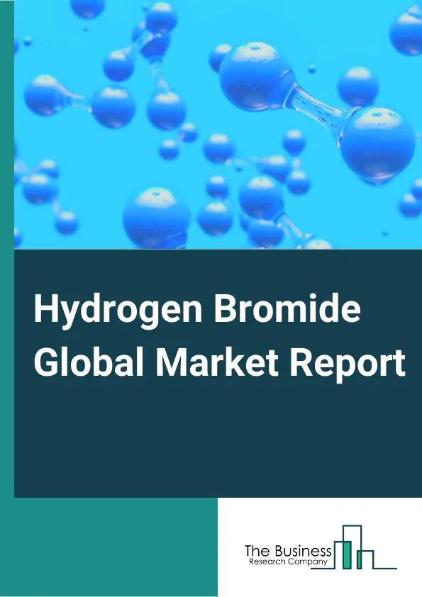 Hydrogen Bromide Global Market Report 2023 