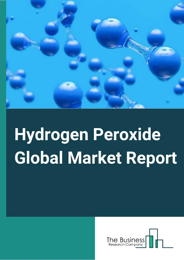 Hydrogen Peroxide Global Market Report 2024 – By Function (Bleaching, Oxidizing, Sterilizing/Disinfecting, Propulsion, Other Functions), By Grade (Standard, Chemical, Cosmetic, Aseptic, Food, Semiconductor), By End-Use Industry (Pulp And Paper, Chemical Synthesis, Healthcare And Personal Care, Food Processing, Textile, Water And Wastewater Treatment, Electronics And Semiconductor, Other End-Users) – Market Size, Trends, And Global Forecast 2024-2033