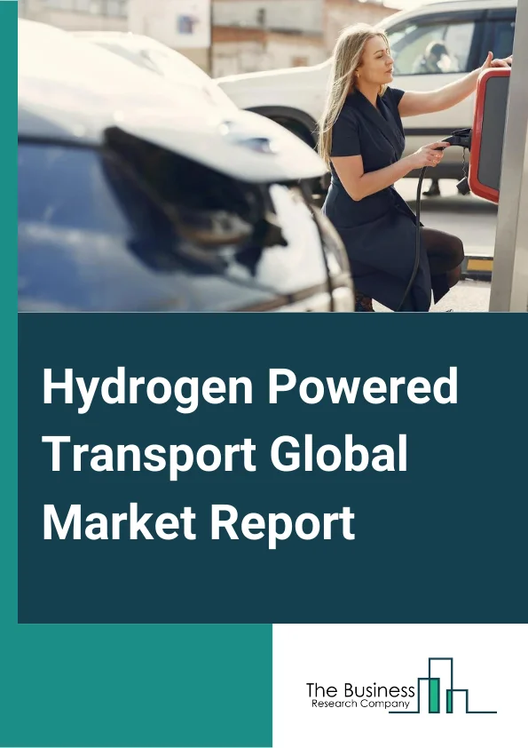 Hydrogen Powered Transport Market Report 2023