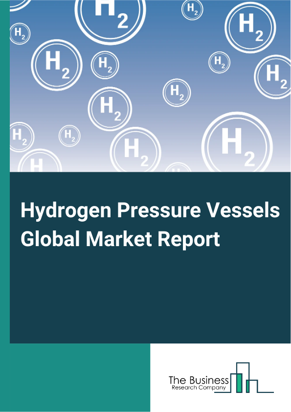 Global Hydrogen Pressure Vessels Market Report 2025