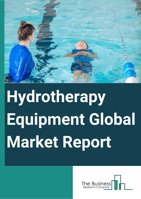 Hydrotherapy Equipment Global Market Report 2024 – By Type (Chambers Or Tanks, Hydrotherapy Pools, Hydrotherapy Tub Or Bath, Underwater Treadmill), By Application (Pain Management, Dermatology, Cardiology, Other Applications), By End User (Spa And Wellness Centers, Hospitals, Rehabilitation Centers, Other End-Users) – Market Size, Trends, And Global Forecast 2024-2033