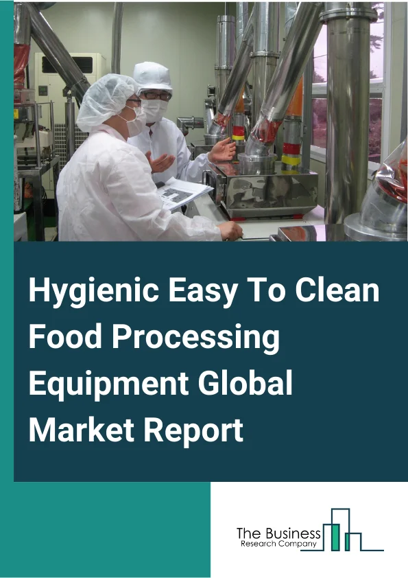 Hygienic Easy To Clean Food Processing Equipment Global Market Report 2024 – By Machinery (Thermal, Extraction, Cutting And Peeling, Mixing, Blender), By Materials (Stainless Steel, Plastic, Other Specialty Materials), By Approach (CIP (Clean-In-Place), COP (Clean-Out-Of-Place)), By Technology (Manual, Electric, Pneumatic, Hydraulic), By Application (Bakery And Confectionary, Meat And Poultry, Dairy Products, Seafood And Fish, Alcoholic Beverages, Non-Alcoholic Beverages, Fruits And Vegetables, Processed Foods, Other Applications ) – Market Size, Trends, And Global Forecast 2024-2033