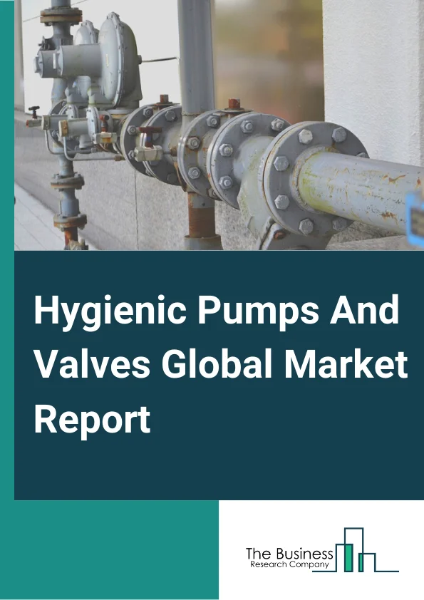Hygienic Pumps And Valves Global Market Report 2024 – By Pump Type( Centrifugal Pump, Positive Displacement Pump, Other Pump Types), By Valve Type( Single-Seat Valves, Double-Seat Valves, Butterfly Valves, Diaphragm Valves, Control Valves, Other Valve Types), By Material Type( Stainless Steel, Copper, Bronze), By Hygiene Class( Aseptic, Standard, Ultraclean), By Application( Pharmaceutical, Food, Cosmetics, Fine Chemistry, Other Applications) – Market Size, Trends, And Global Forecast 2024-2033