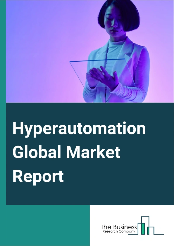 Hyperautomation Global Market Report 2024 – By Component (Hardware, Software, Services), By Technology ( Robotic Process Automation, Machine Learning, Biometrics, Chatbots, Context Aware Computing, Natural Language Generation, Computer Vision), By Deployment (On-Premise, Cloud), By Function (Marketing And Sales, Finance And Accounting, Human Resources, Operations And Supply Chain, Information Technology), By End Use (Manufacturing, Automotive, Banking, Financial Services And Insurance (BFSI), Healthcare, IT And Telecommunication, Retail, Transportation And Logistics, Other End Users) – Market Size, Trends, And Global Forecast 2024-2033