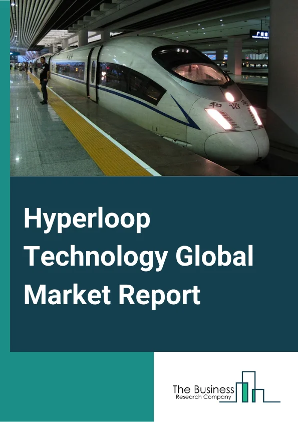 Hyperloop Technology Global Market Report 2023 – By Transportation System (Capsule, Guideway, Propulsion System, Route), By Carriage Type (Passenger, Cargo/Freight), By Speed (More than 700 kmph, Less than 700 kmph) – Market Size, Trends, And Global Forecast 2023-2032