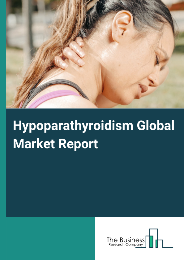 Global Hypoparathyroidism Market Report 2025