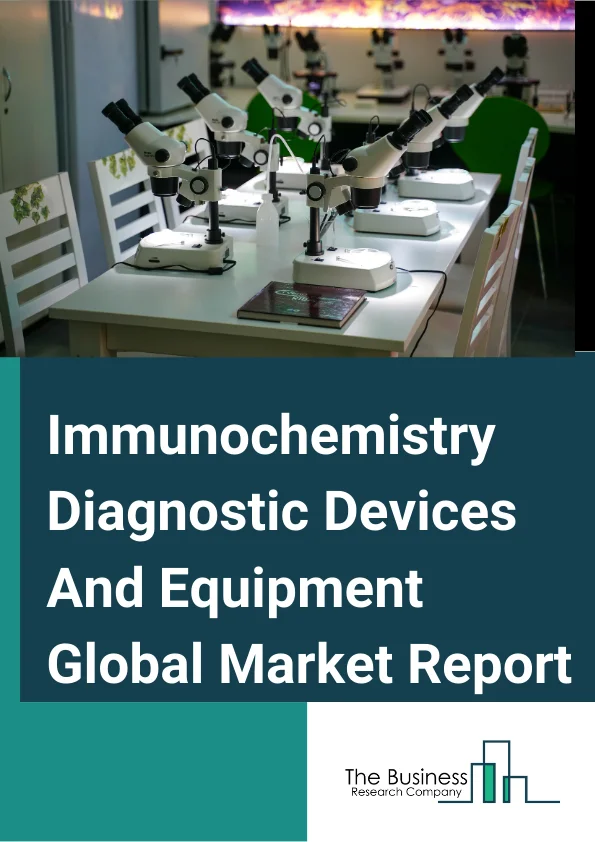 Immunochemistry Diagnostic Devices And Equipment Global Market Report 2024 – By Product Type (Immunochemistry Analyzers, Immunochemistry Stainers, Incubators, Microscopes, Centrifuges, Autoclaves, Consumables), By Consumables (Antibodies, Antigens, Enzymes, Reagents, Stains, Buffers, Disposables, Other Consumables), By Application (Endocrinology, Oncology, Cardiology, Therapeutic Drug Development & Monitoring, Infectious Disease Testing, Drugs Of Abuse Testing, Other Applications), By End Users (Hospitals And Clinics, Diagnostic Laboratories, Research Labs And Institutes, Biopharmaceutical And Biotechnology Companies, Other End Users) – Market Size, Trends, And Global Forecast 2024-2033