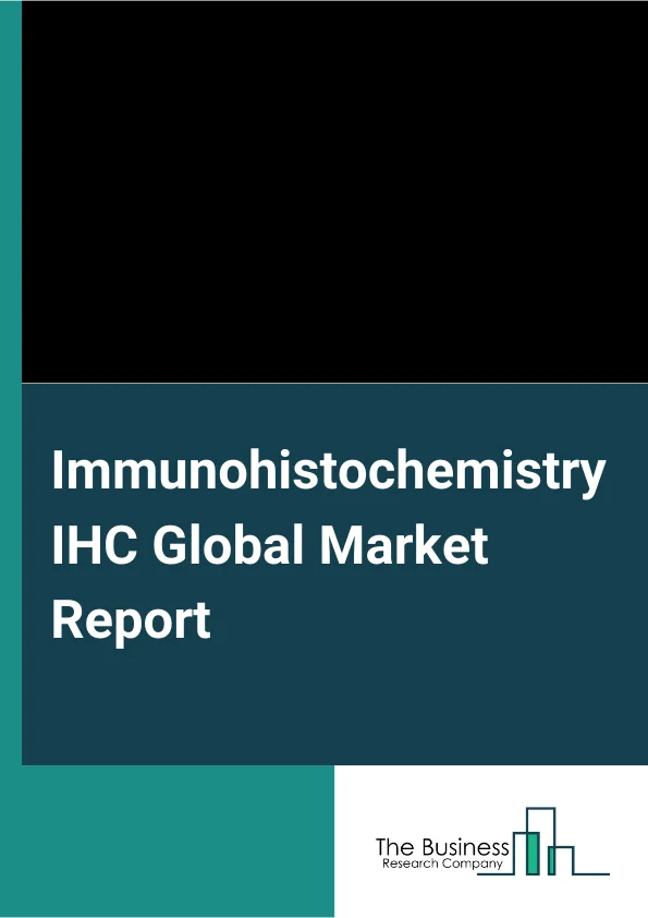 Immunohistochemistry (IHC) Global Market Report 2023